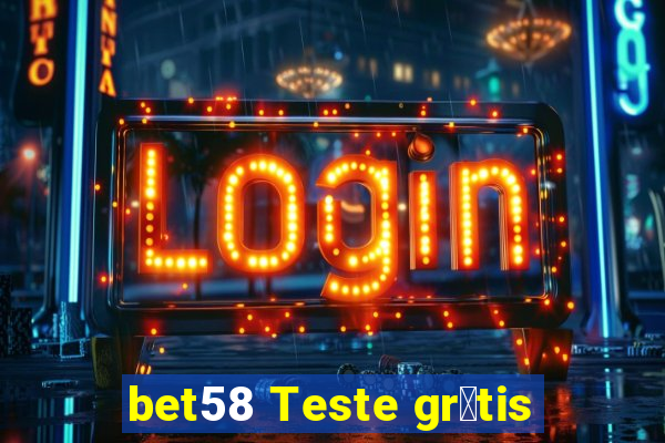 bet58 Teste gr谩tis